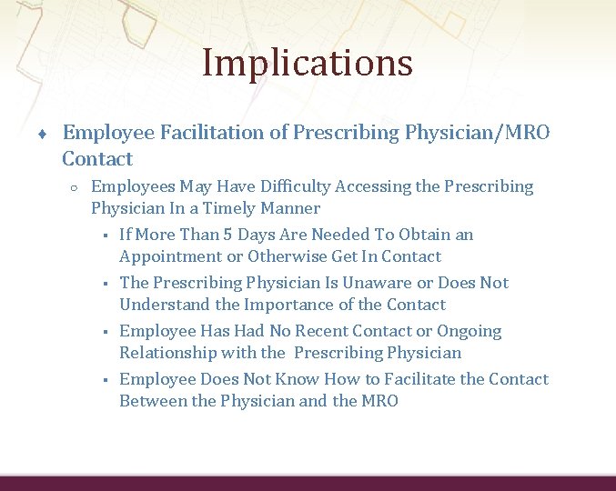 Implications ♦ Employee Facilitation of Prescribing Physician/MRO Contact ○ Employees May Have Difficulty Accessing