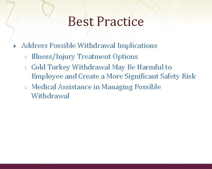 Best Practice ♦ Address Possible Withdrawal Implications ○ Illness/Injury Treatment Options ○ Cold Turkey