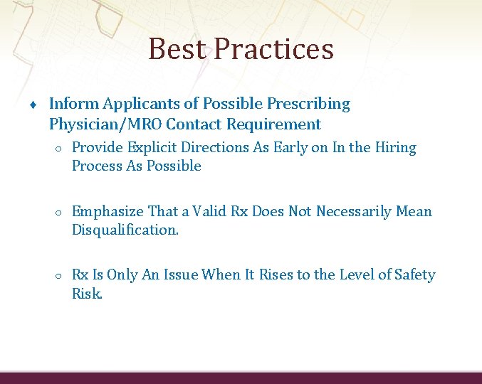 Best Practices ♦ Inform Applicants of Possible Prescribing Physician/MRO Contact Requirement ○ Provide Explicit