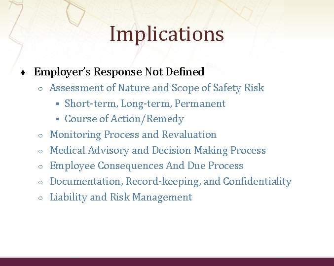 Implications ♦ Employer’s Response Not Defined ○ ○ ○ Assessment of Nature and Scope