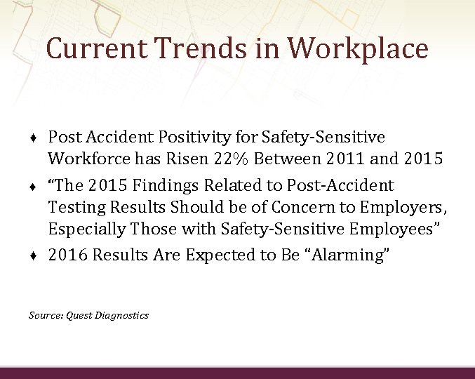 Current Trends in Workplace ♦ ♦ ♦ Post Accident Positivity for Safety-Sensitive Workforce has