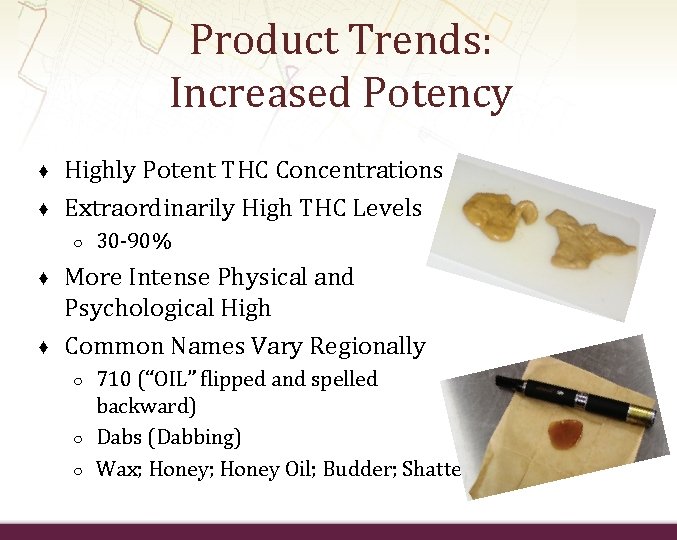 Product Trends: Increased Potency ♦ ♦ Highly Potent THC Concentrations Extraordinarily High THC Levels