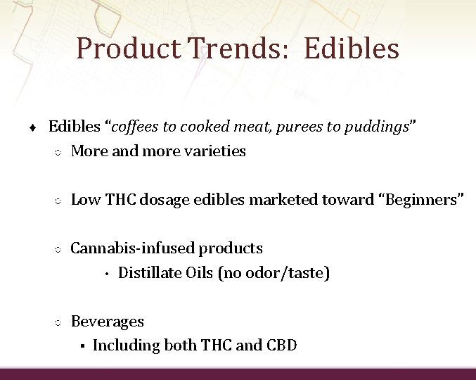 Product Trends: Edibles ♦ Edibles “coffees to cooked meat, purees to puddings” ○ More