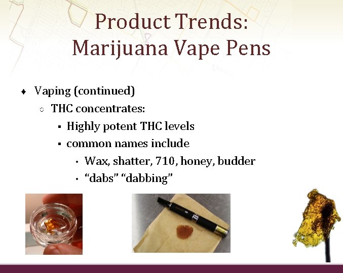 Product Trends: Marijuana Vape Pens Product Trends ♦ Vaping (continued) ○ THC concentrates: §