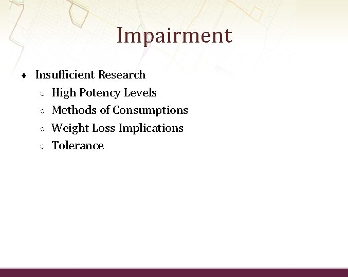 Impairment ♦ Insufficient Research ○ High Potency Levels ○ Methods of Consumptions ○ Weight