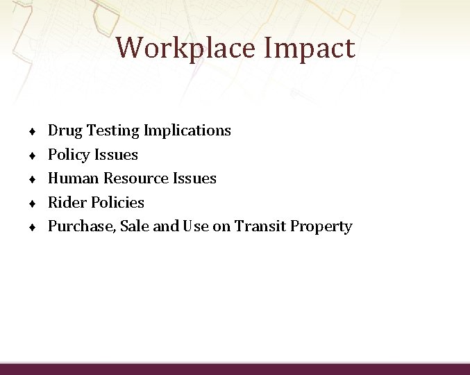 Workplace Impact ♦ ♦ ♦ Drug Testing Implications Policy Issues Human Resource Issues Rider