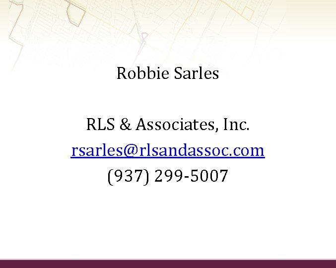 Robbie Sarles RLS & Associates, Inc. rsarles@rlsandassoc. com (937) 299 -5007 