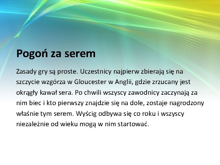 Pogoń za serem Zasady gry są proste. Uczestnicy najpierw zbierają się na szczycie wzgórza