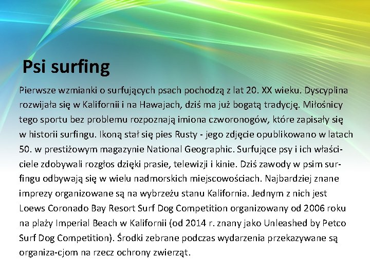 Psi surfing Pierwsze wzmianki o surfujących psach pochodzą z lat 20. XX wieku. Dyscyplina