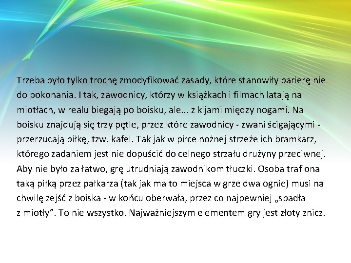 Trzeba było tylko trochę zmodyfikować zasady, które stanowiły barierę nie do pokonania. I tak,