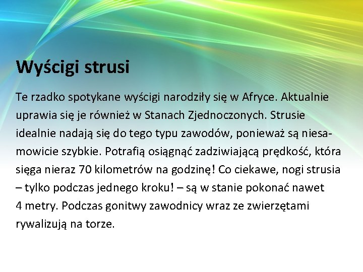 Wyścigi strusi Te rzadko spotykane wyścigi narodziły się w Afryce. Aktualnie uprawia się je