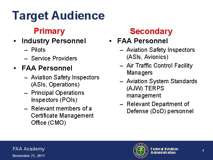 Target Audience Primary • Industry Personnel – Pilots – Service Providers • FAA Personnel