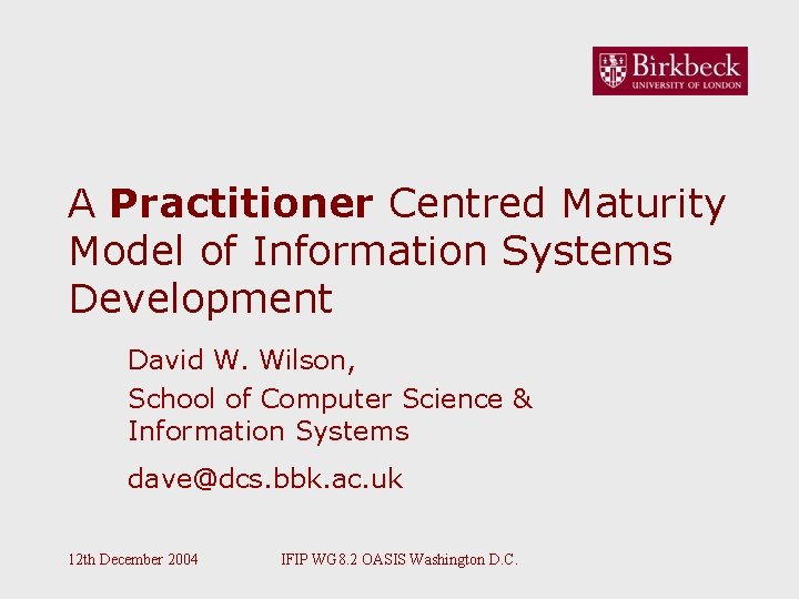 A Practitioner Centred Maturity Model of Information Systems Development David W. Wilson, School of A Practitioner Centred Maturity Model of Information Systems Development David W. Wilson, School of