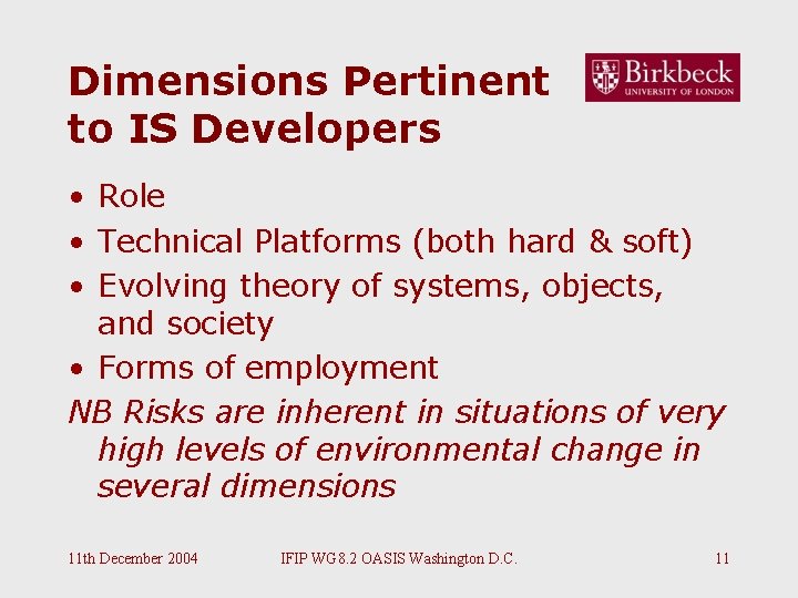 Dimensions Pertinent to IS Developers • Role • Technical Platforms (both hard & soft) Dimensions Pertinent to IS Developers • Role • Technical Platforms (both hard & soft)