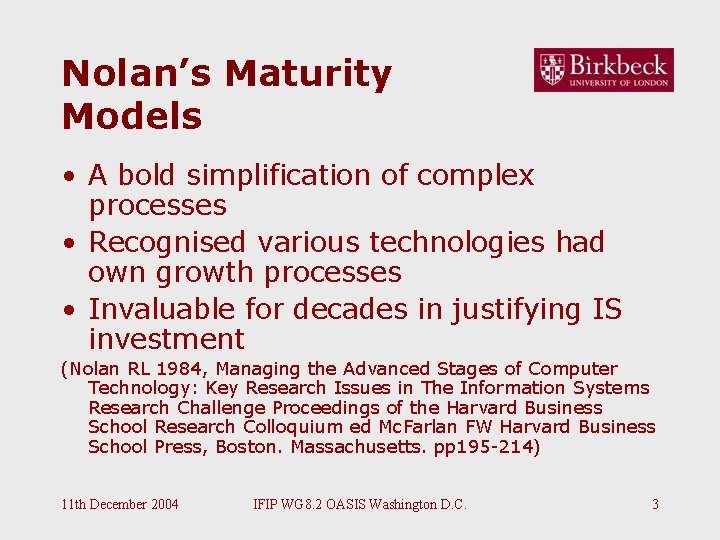 Nolan’s Maturity Models • A bold simplification of complex processes • Recognised various technologies Nolan’s Maturity Models • A bold simplification of complex processes • Recognised various technologies