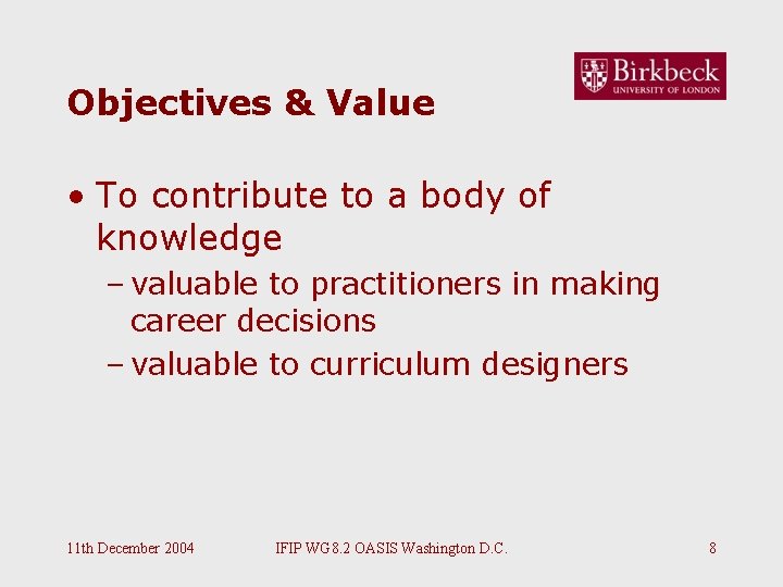 Objectives & Value • To contribute to a body of knowledge – valuable to Objectives & Value • To contribute to a body of knowledge – valuable to
