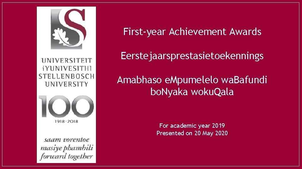 First-year Achievement Awards Eerstejaarsprestasietoekennings Amabhaso e. Mpumelelo wa. Bafundi bo. Nyaka woku. Qala For