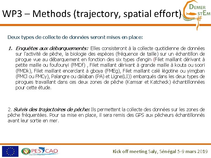 WP 3 – Methods (trajectory, spatial effort) Deux types de collecte de données seront