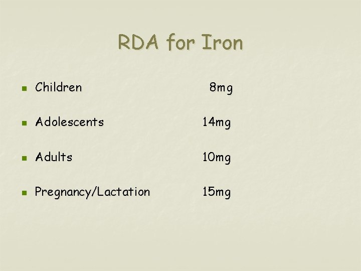 RDA for Iron n Children 8 mg n Adolescents 14 mg n Adults 10