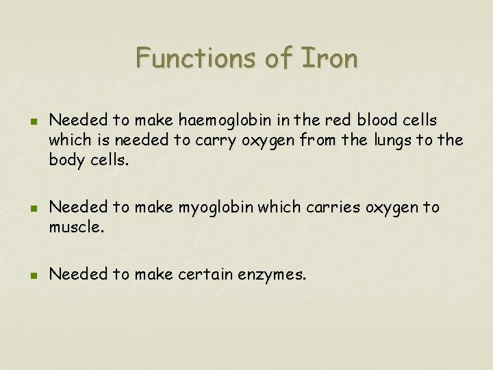 Functions of Iron n Needed to make haemoglobin in the red blood cells which