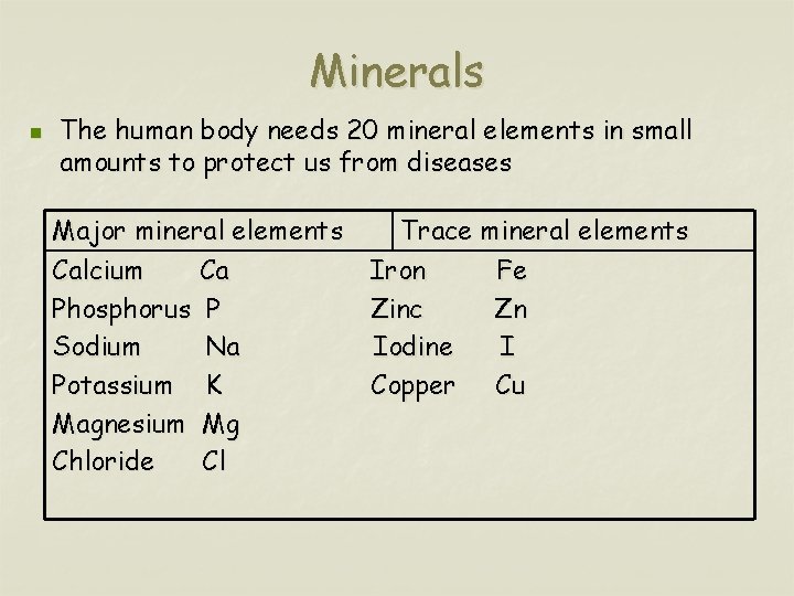 Minerals n The human body needs 20 mineral elements in small amounts to protect