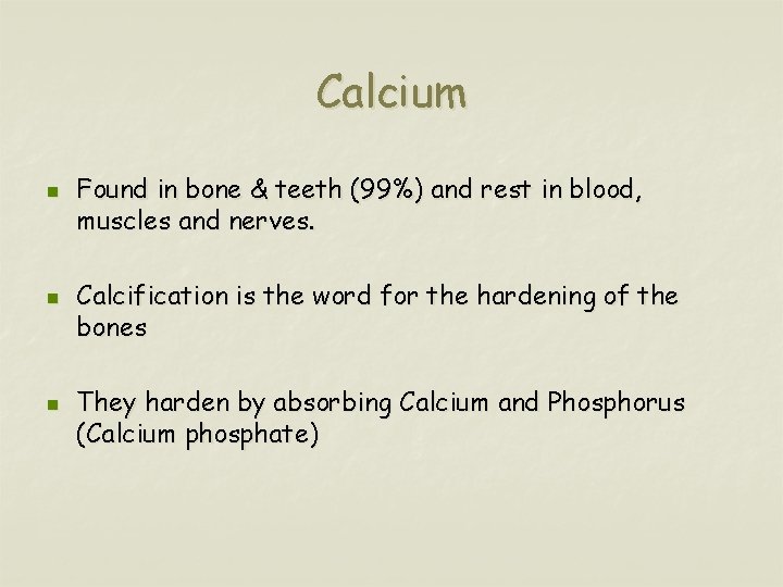 Calcium n n n Found in bone & teeth (99%) and rest in blood,