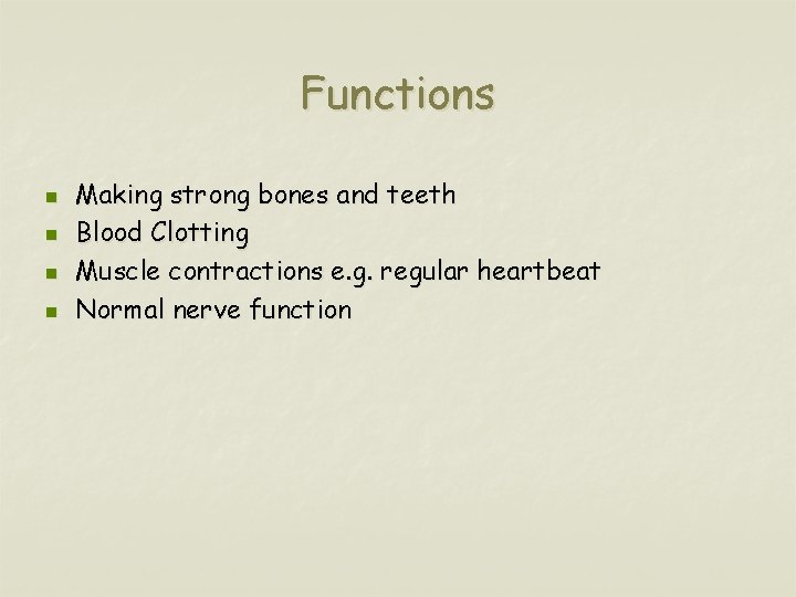 Functions n n Making strong bones and teeth Blood Clotting Muscle contractions e. g.