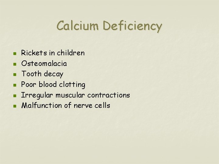 Calcium Deficiency n n n Rickets in children Osteomalacia Tooth decay Poor blood clotting