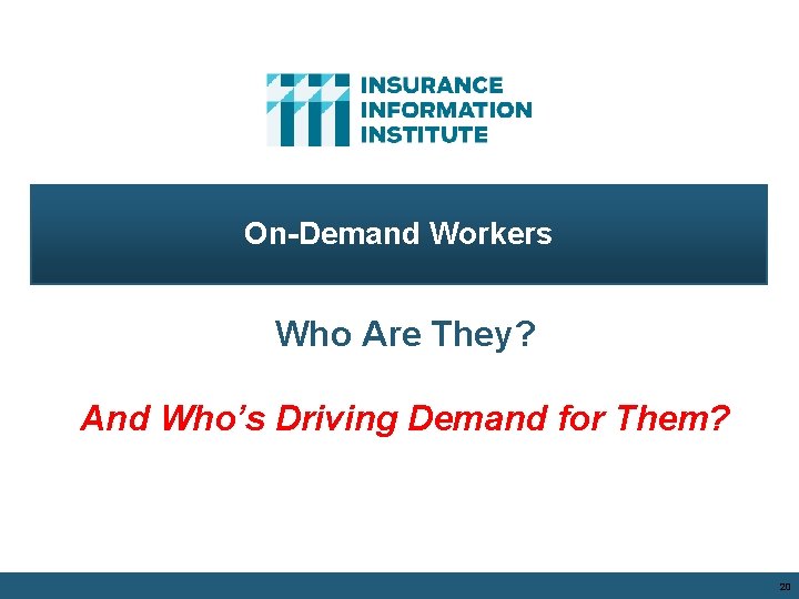 On-Demand Workers Who Are They? And Who’s Driving Demand for Them? 20 