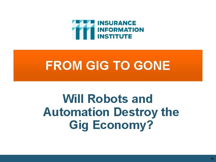 FROM GIG TO GONE Will Robots and Automation Destroy the Gig Economy? 35 