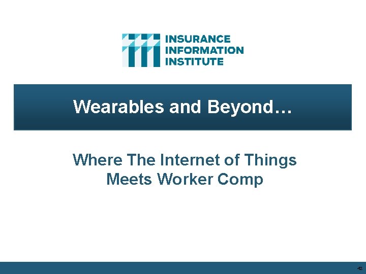 Wearables and Beyond… Where The Internet of Things Meets Worker Comp 42 