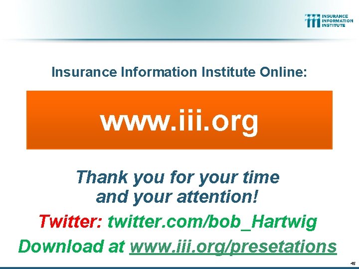 Insurance Information Institute Online: www. iii. org Thank you for your time and your