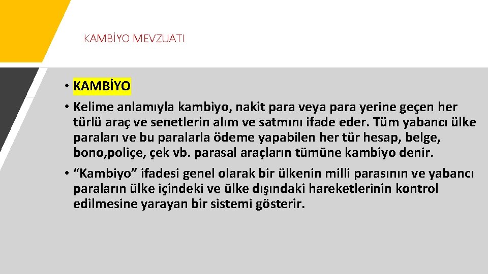 KAMBİYO MEVZUATI • KAMBİYO • Kelime anlamıyla kambiyo, nakit para veya para yerine geçen