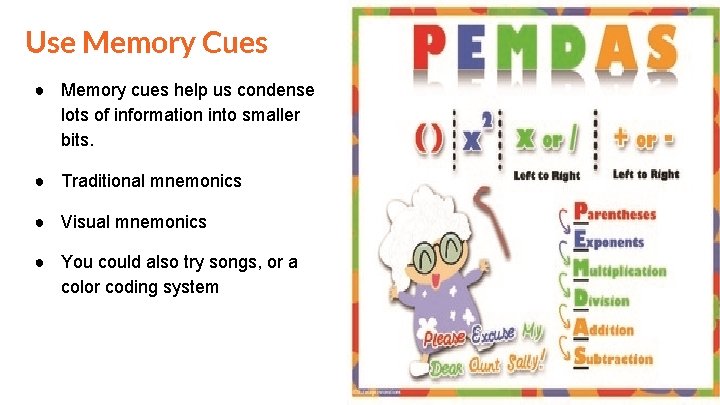 Use Memory Cues ● Memory cues help us condense lots of information into smaller