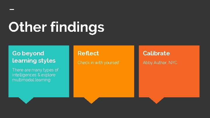 Other findings Go beyond learning styles There are many types of intelligences & explore