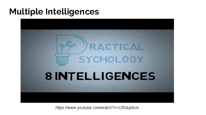 Multiple Intelligences https: //www. youtube. com/watch? v=s 2 Edujr 0 v. A 