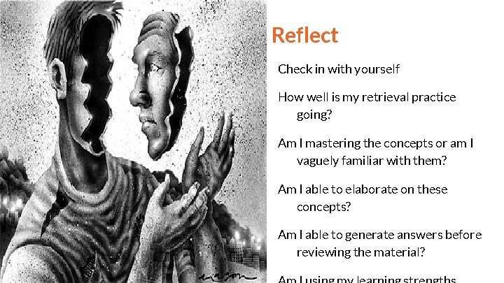 Reflect Check in with yourself How well is my retrieval practice going? Am I