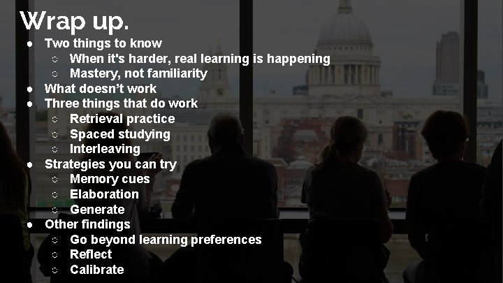 Wrap up. ● Two things to know ○ When it's harder, real learning is