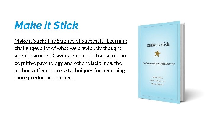 Make it Stick: The Science of Successful Learning challenges a lot of what we