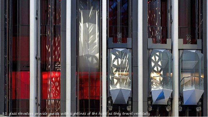 12 glass elevators provide guests with sightlines of the hotel as they travel vertically