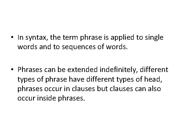  • In syntax, the term phrase is applied to single words and to