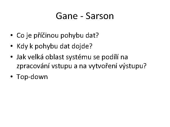 Gane - Sarson • Co je příčinou pohybu dat? • Kdy k pohybu dat