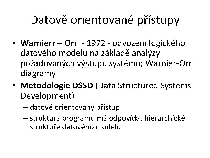 Datově orientované přístupy • Warnierr – Orr - 1972 - odvození logického datového modelu