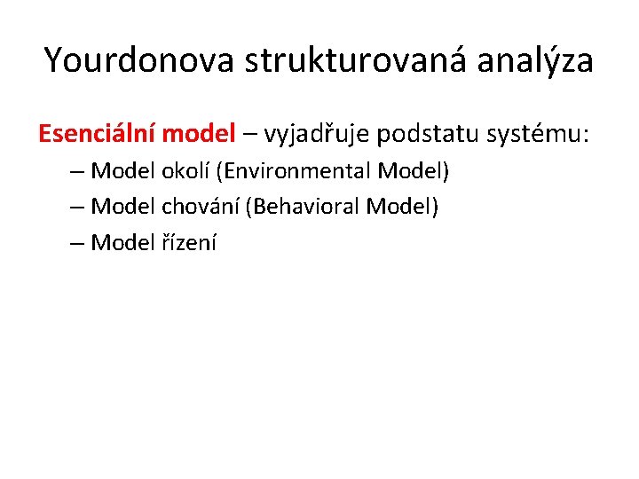 Yourdonova strukturovaná analýza Esenciální model – vyjadřuje podstatu systému: – Model okolí (Environmental Model)