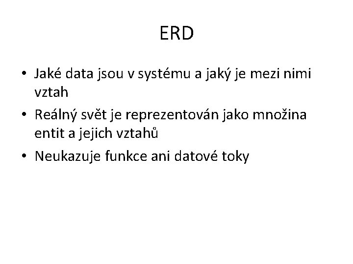 ERD • Jaké data jsou v systému a jaký je mezi nimi vztah •