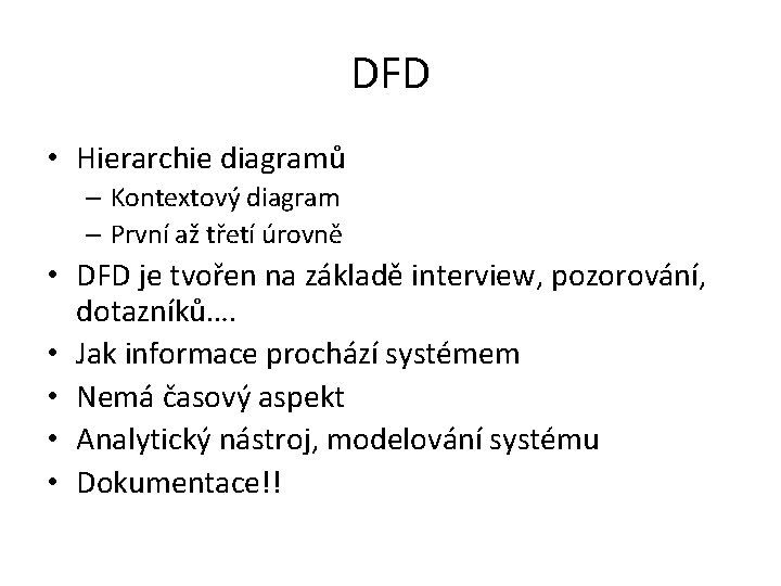DFD • Hierarchie diagramů – Kontextový diagram – První až třetí úrovně • DFD