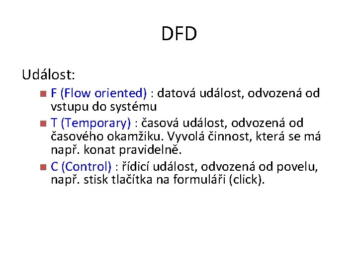 DFD Událost: F (Flow oriented) : datová událost, odvozená od vstupu do systému n