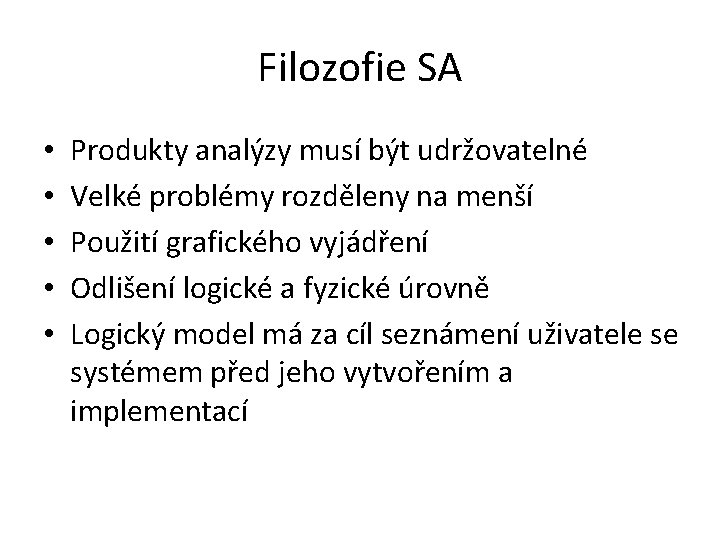 Filozofie SA • • • Produkty analýzy musí být udržovatelné Velké problémy rozděleny na