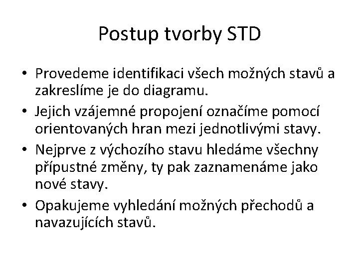 Postup tvorby STD • Provedeme identifikaci všech možných stavů a zakreslíme je do diagramu.