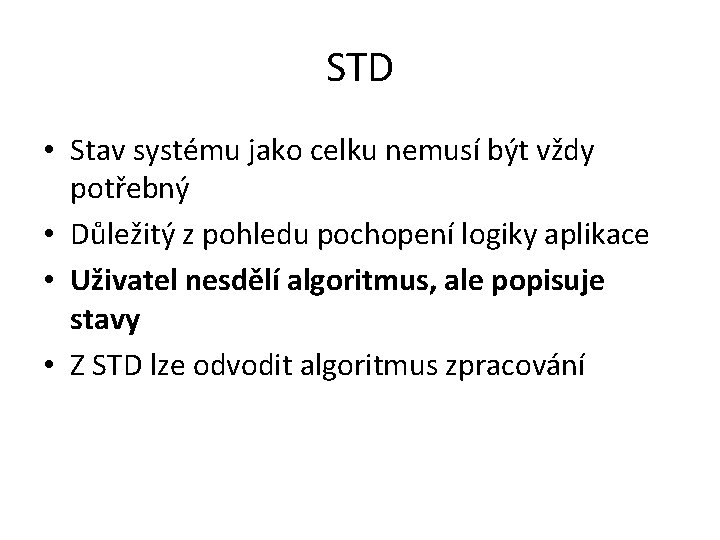 STD • Stav systému jako celku nemusí být vždy potřebný • Důležitý z pohledu